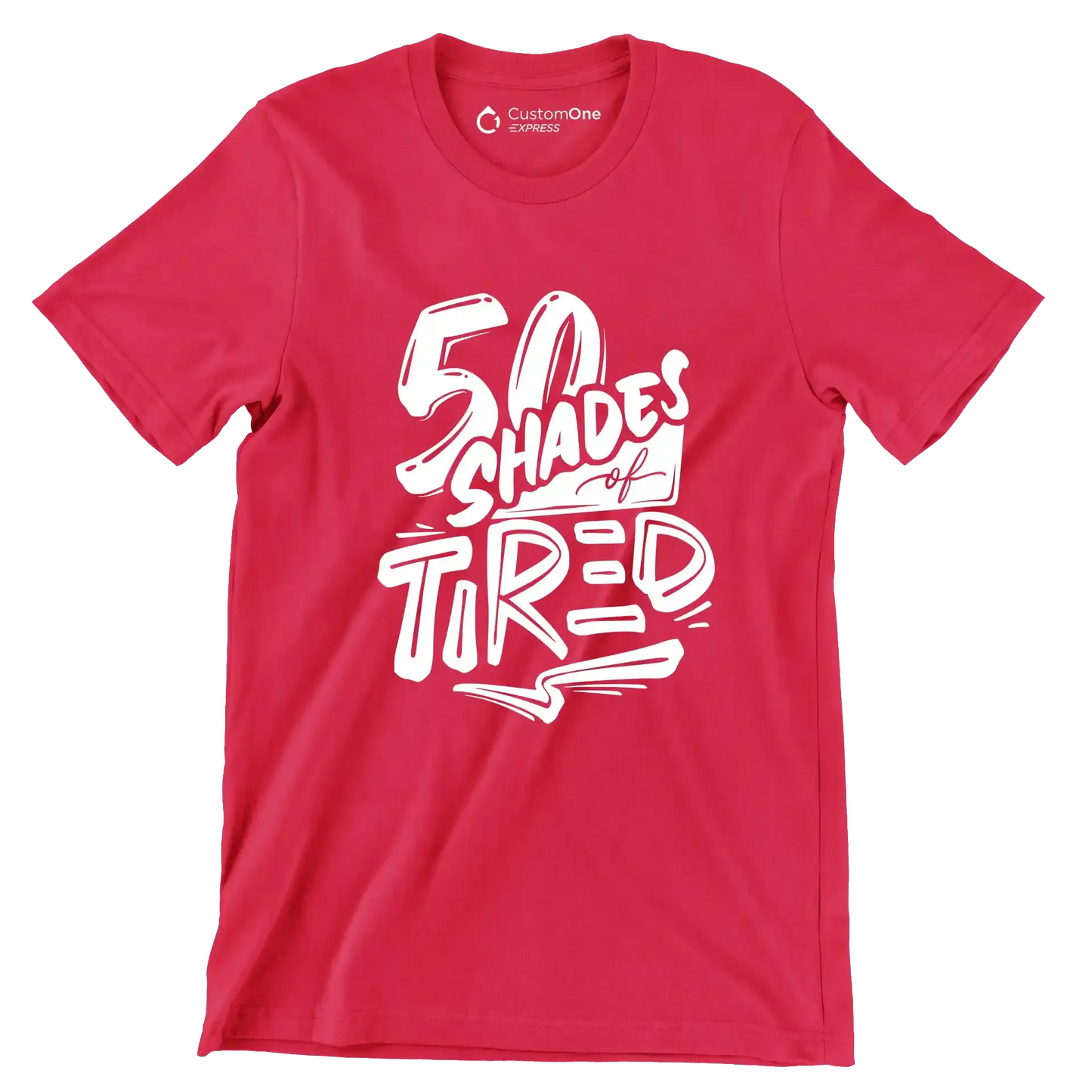 50 shades of tired - Sarcasm Themed T-Shirt-Red-S-Custom One Express