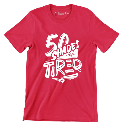 50 shades of tired - Sarcasm Themed T-Shirt-Red-S-Custom One Express