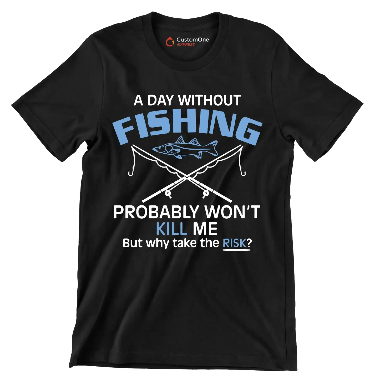A day without fishing probably won_t kill me but why take the risk - Father’s Day T-Shirt-Black-S-Custom One Express