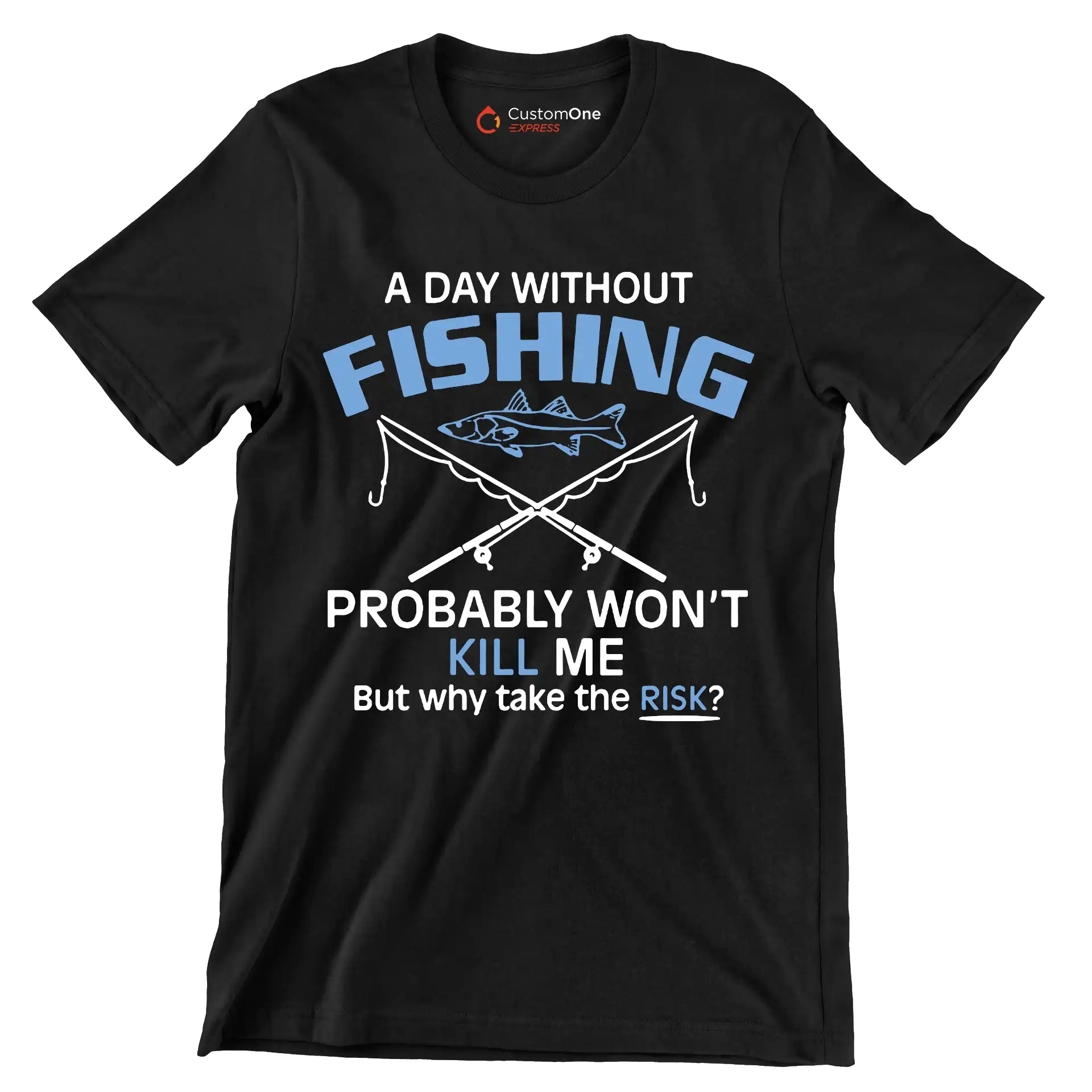 A day without fishing probably won_t kill me but why take the risk - Father’s Day T-Shirt-Black-S-Custom One Express