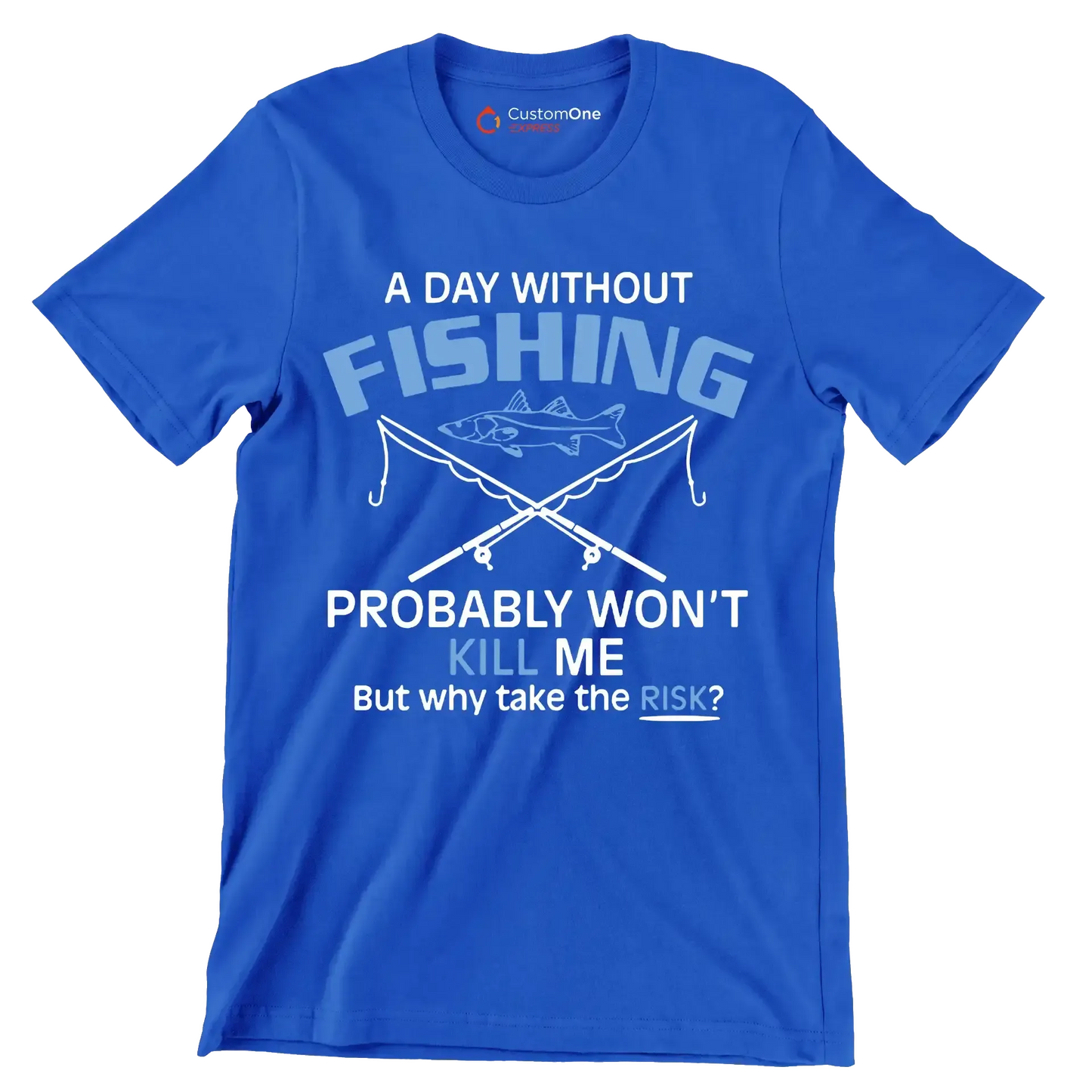 A day without fishing probably won_t kill me but why take the risk - Father’s Day T-Shirt-Blue-S-Custom One Express