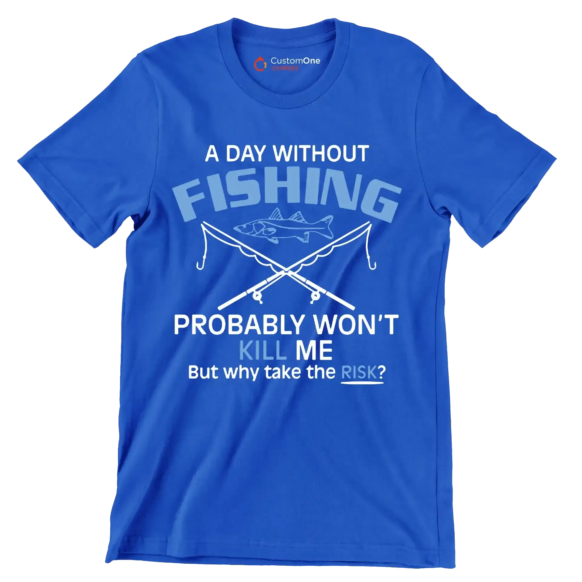 A day without fishing probably won_t kill me but why take the risk - Father’s Day T-Shirt-Blue-S-Custom One Express