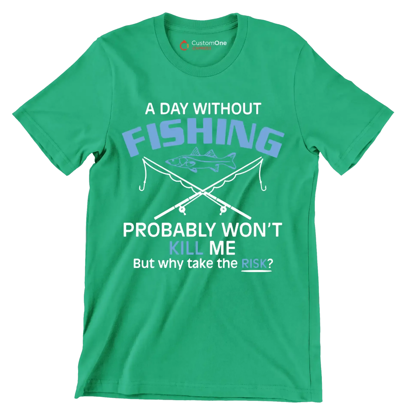 A day without fishing probably won_t kill me but why take the risk - Father’s Day T-Shirt-Green-S-Custom One Express