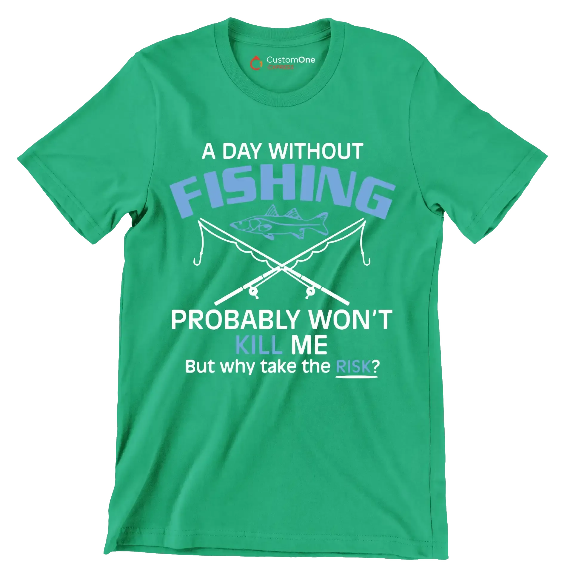 A day without fishing probably won_t kill me but why take the risk - Father’s Day T-Shirt-Green-S-Custom One Express
