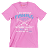 A day without fishing probably won_t kill me but why take the risk - Father’s Day T-Shirt-Pink-S-Custom One Express