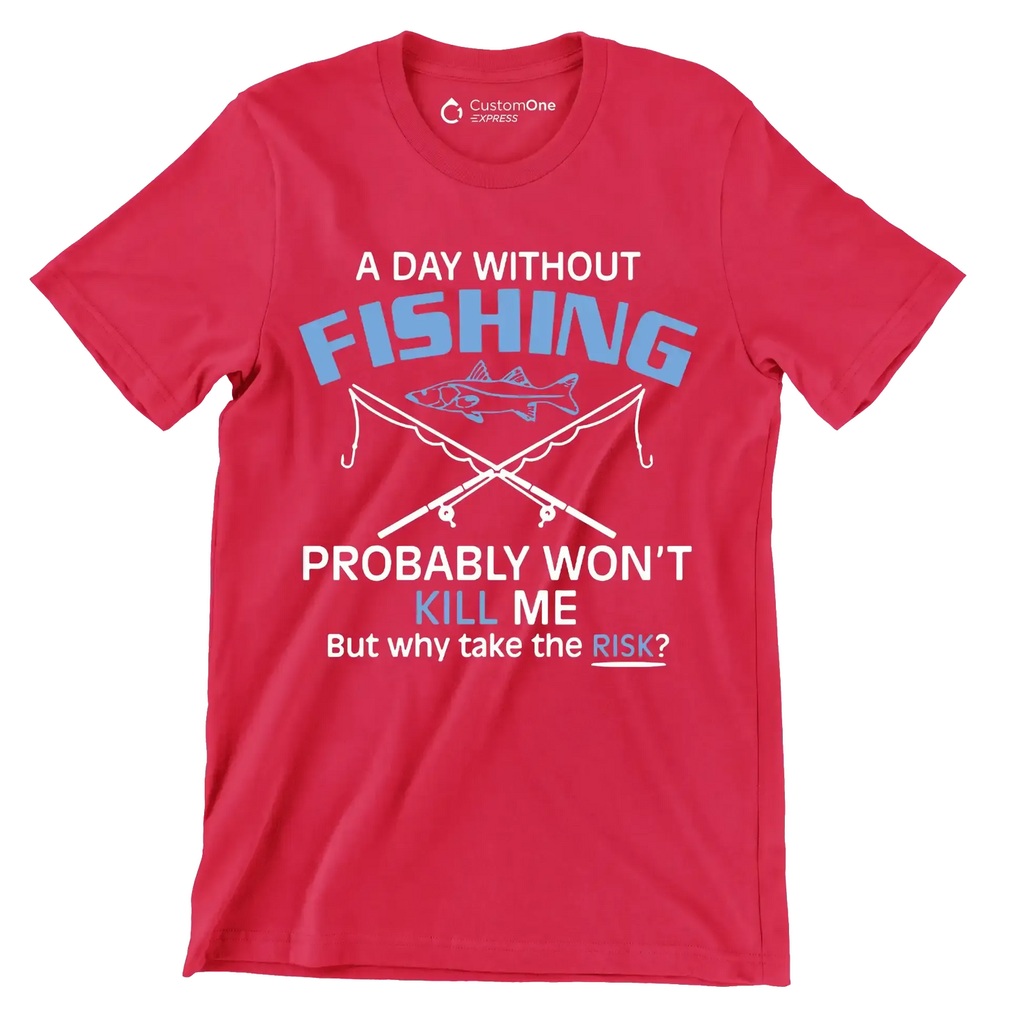 A day without fishing probably won_t kill me but why take the risk - Father’s Day T-Shirt-Red-S-Custom One Express