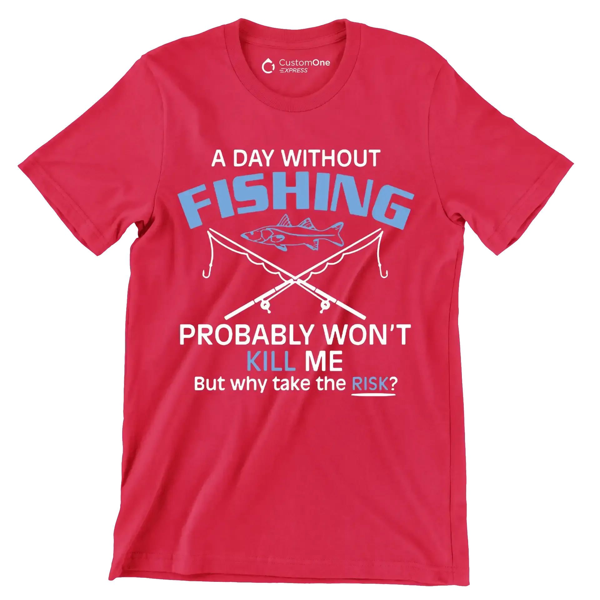 A day without fishing probably won_t kill me but why take the risk - Father’s Day T-Shirt-Red-S-Custom One Express
