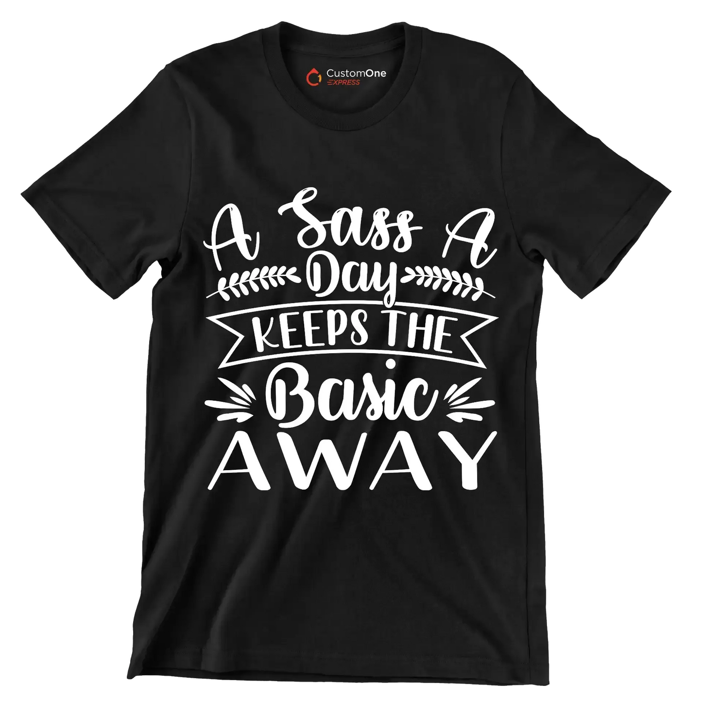 A sass a day keeps the basic away - Sarcasm Themed T-Shirt-Black-S-Custom One Express