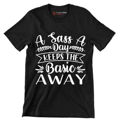 A sass a day keeps the basic away - Sarcasm Themed T-Shirt-Black-S-Custom One Express