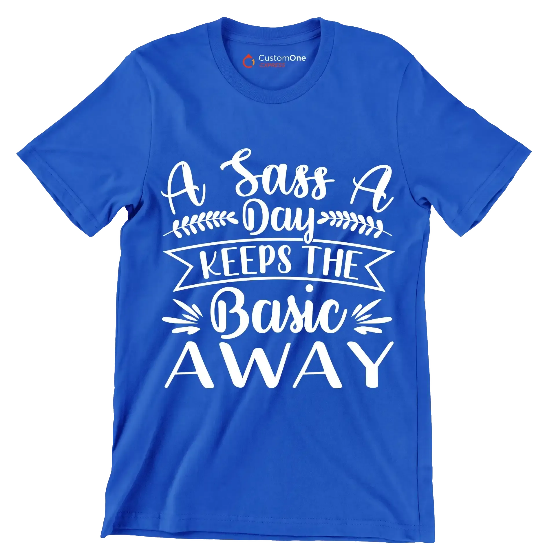 A sass a day keeps the basic away - Sarcasm Themed T-Shirt-Blue-S-Custom One Express