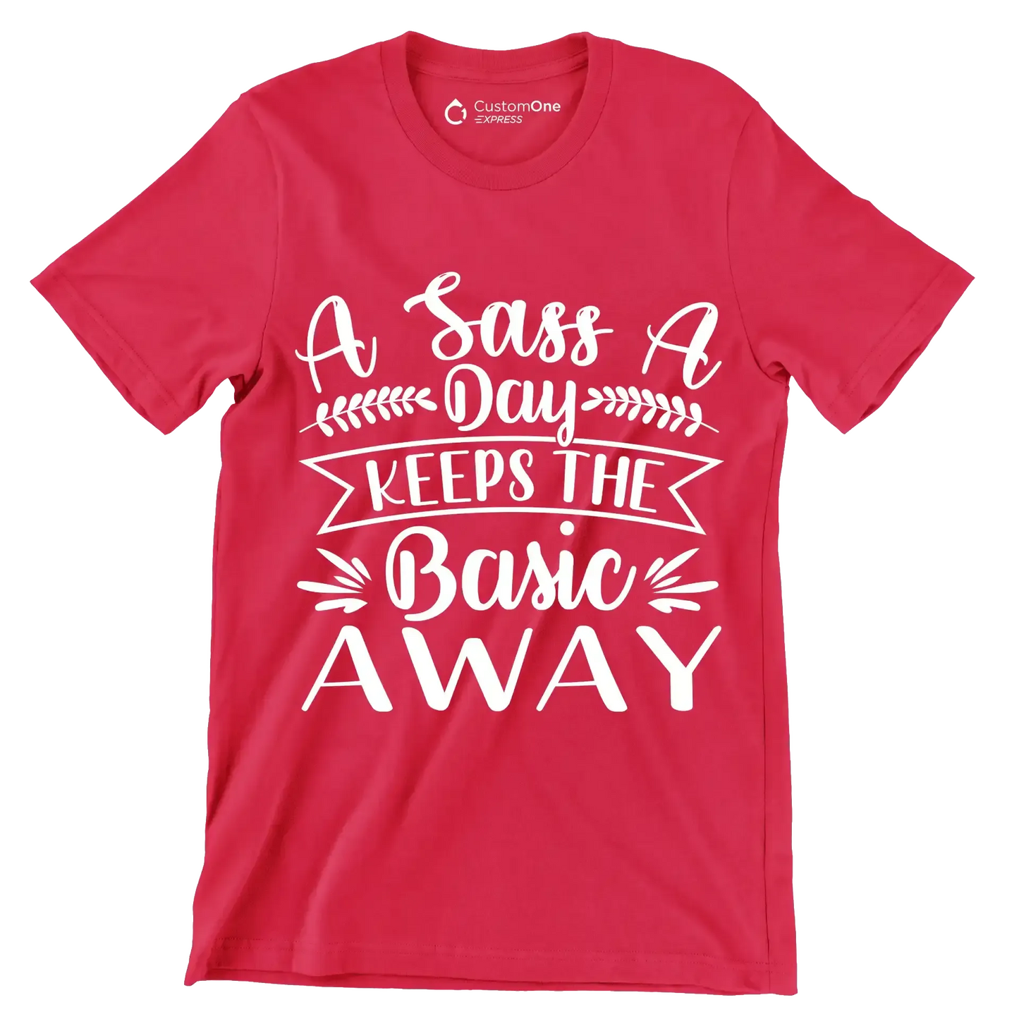 A sass a day keeps the basic away - Sarcasm Themed T-Shirt-Red-S-Custom One Express