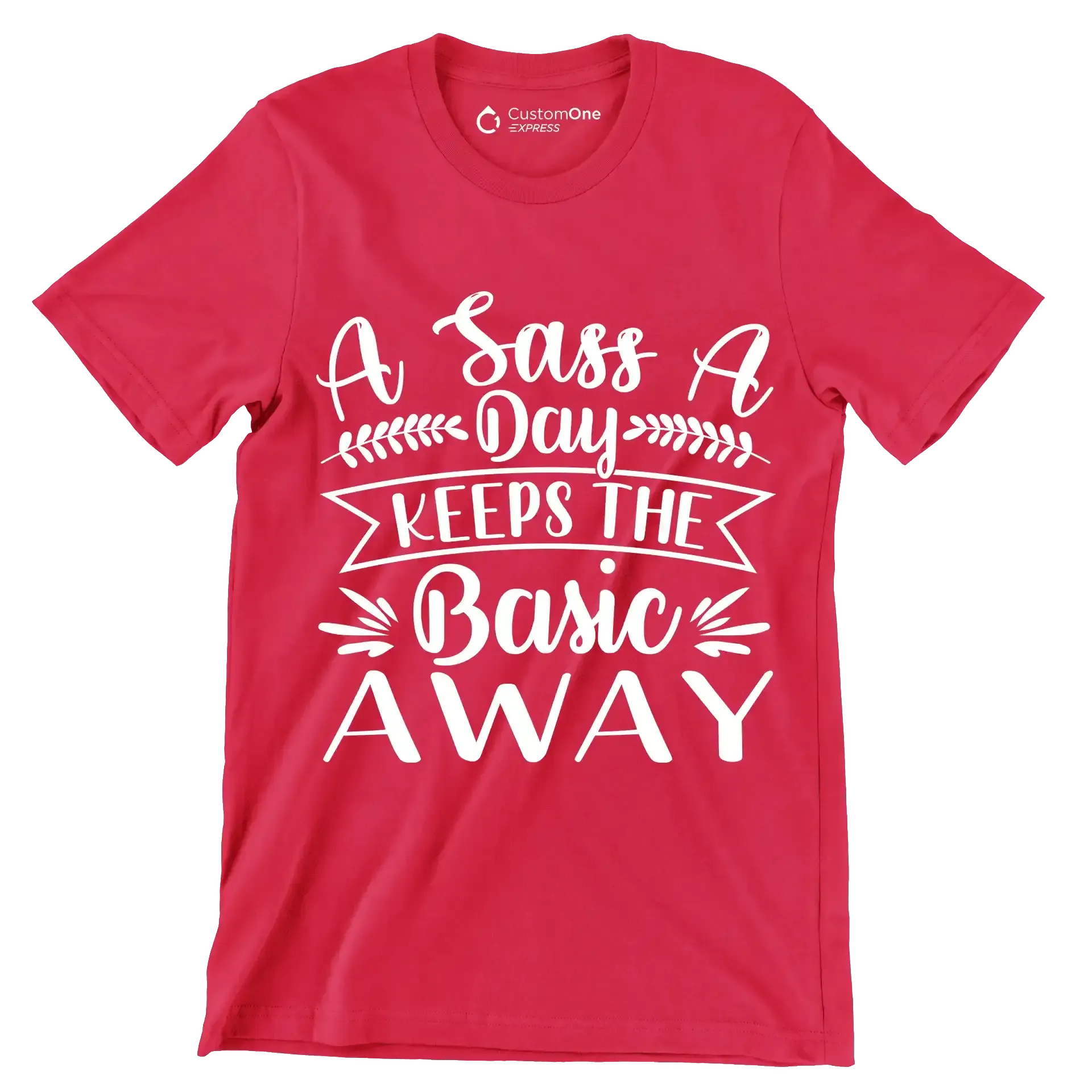 A sass a day keeps the basic away - Sarcasm Themed T-Shirt-Red-S-Custom One Express