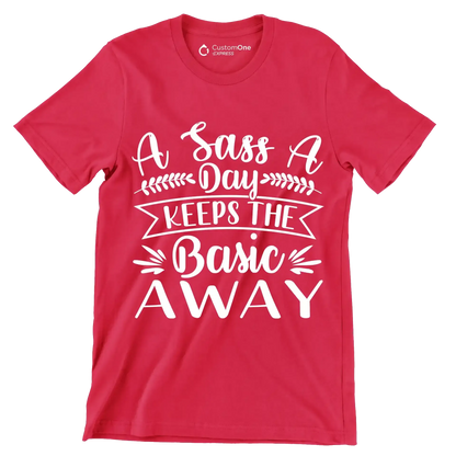 A sass a day keeps the basic away - Sarcasm Themed T-Shirt-Red-S-Custom One Express