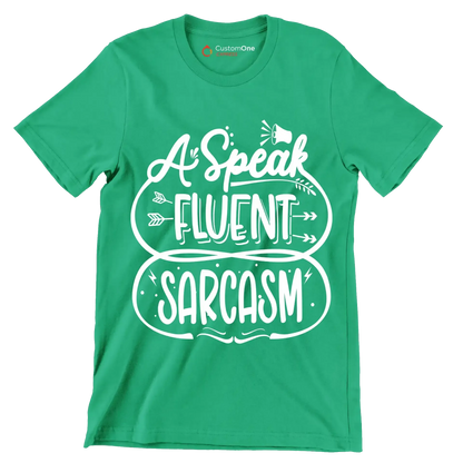 A speak fluent sarcasm - Sarcasm Themed T-Shirt-Green-S-Custom One Express