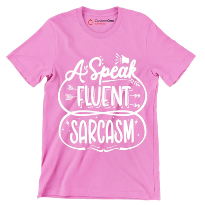 A speak fluent sarcasm - Sarcasm Themed T-Shirt-Pink-S-Custom One Express