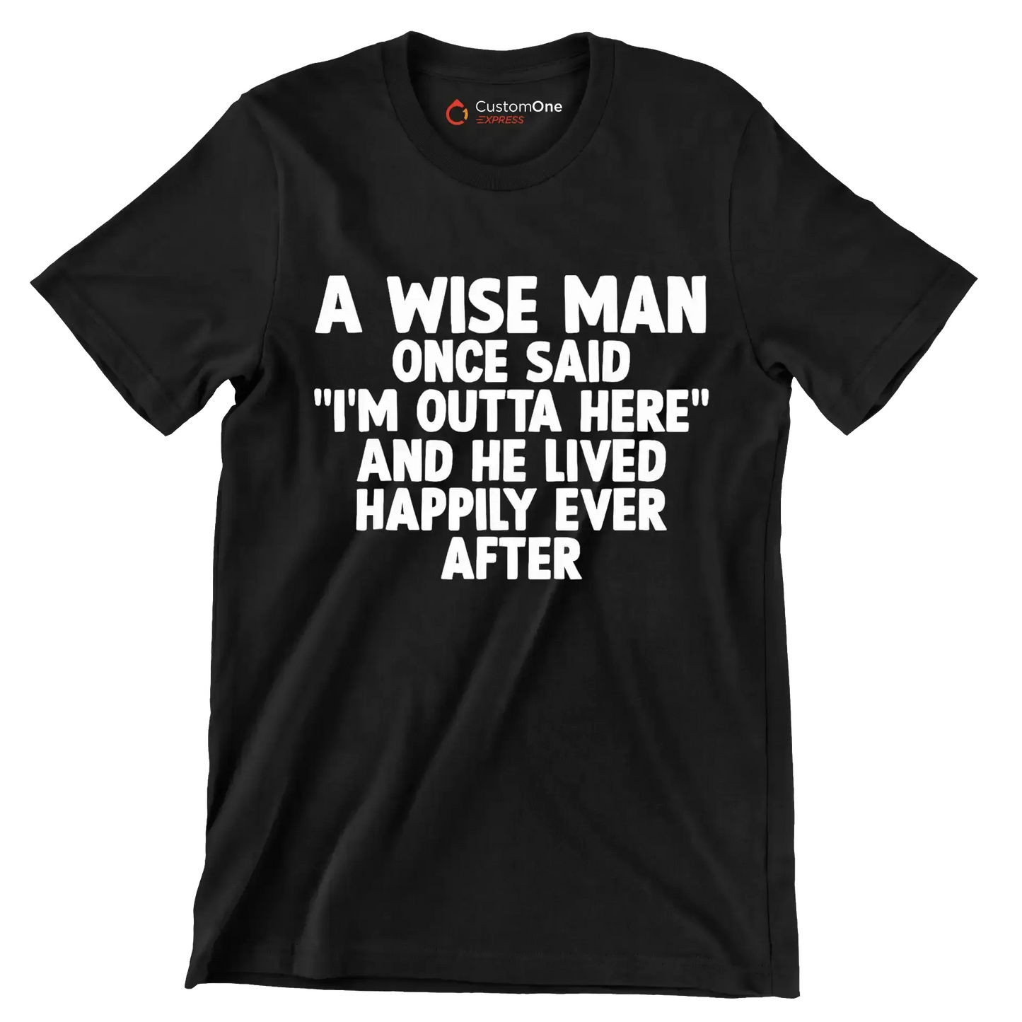 A wise man once said I'm outta here and he lived happily ever after - Retirement Themed T-Shirt-Black-S-Custom One Express