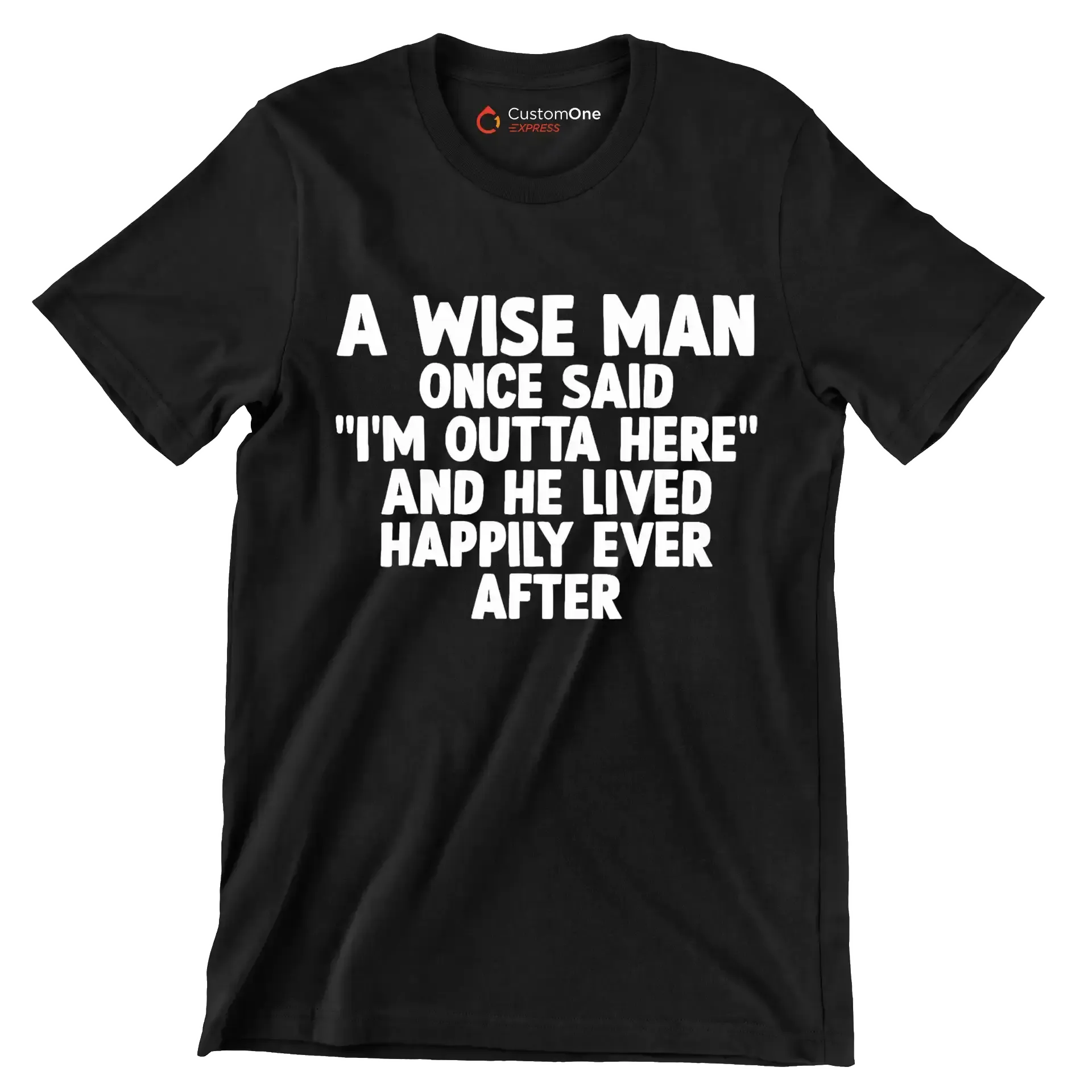 A wise man once said I'm outta here and he lived happily ever after - Retirement Themed T-Shirt-Black-S-Custom One Express