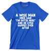 A wise man once said I'm outta here and he lived happily ever after - Retirement Themed T-Shirt-Blue-S-Custom One Express