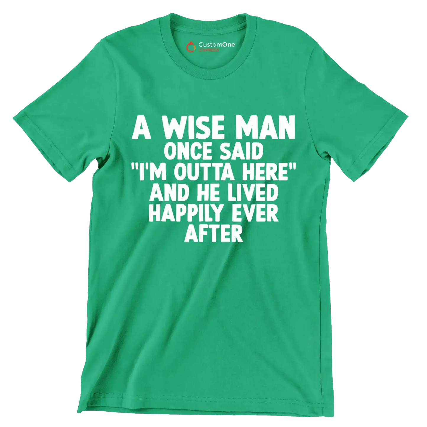 A wise man once said I'm outta here and he lived happily ever after - Retirement Themed T-Shirt-Green-S-Custom One Express