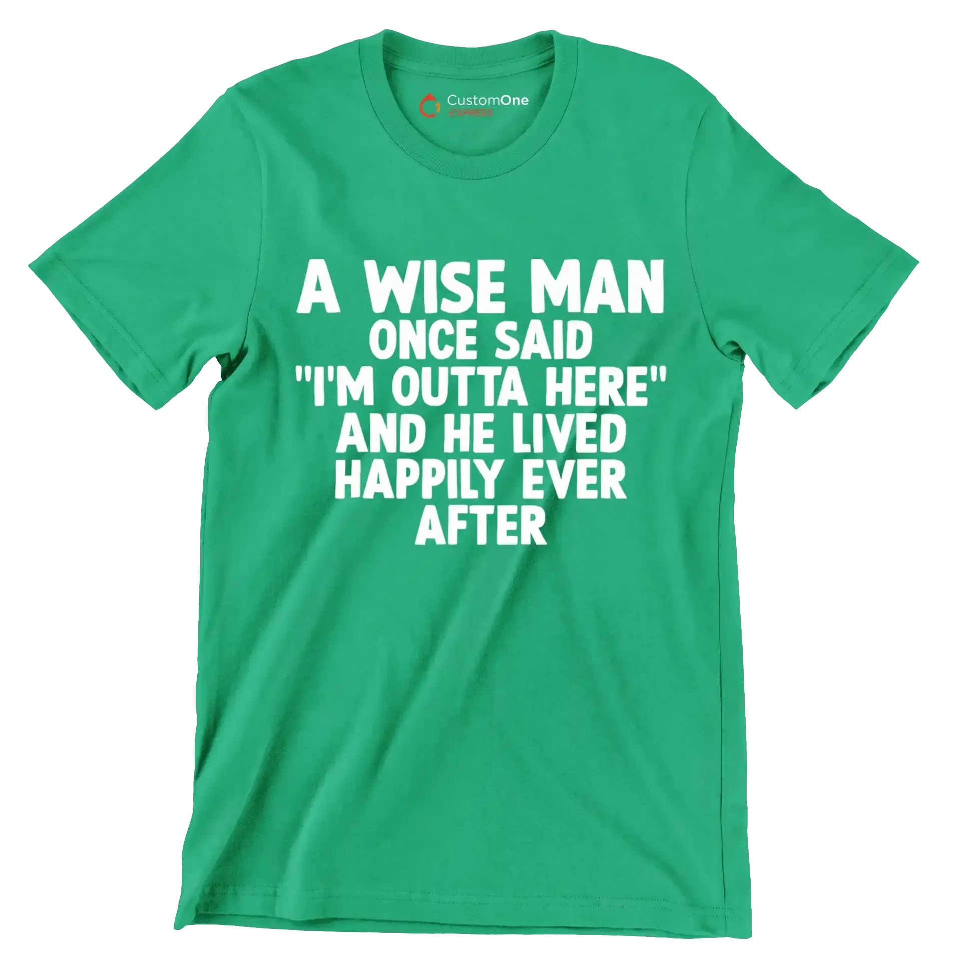 A wise man once said I'm outta here and he lived happily ever after - Retirement Themed T-Shirt-Green-S-Custom One Express