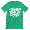 A wise man once said I'm outta here and he lived happily ever after - Retirement Themed T-Shirt-Green-S-Custom One Express