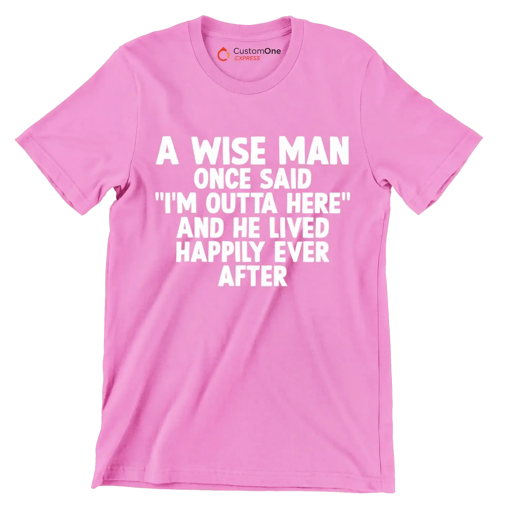 A wise man once said I'm outta here and he lived happily ever after - Retirement Themed T-Shirt-Pink-S-Custom One Express
