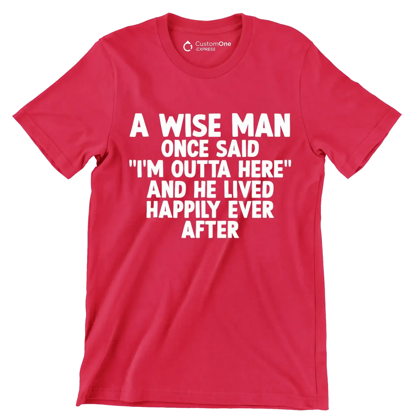 A wise man once said I'm outta here and he lived happily ever after - Retirement Themed T-Shirt-Red-S-Custom One Express