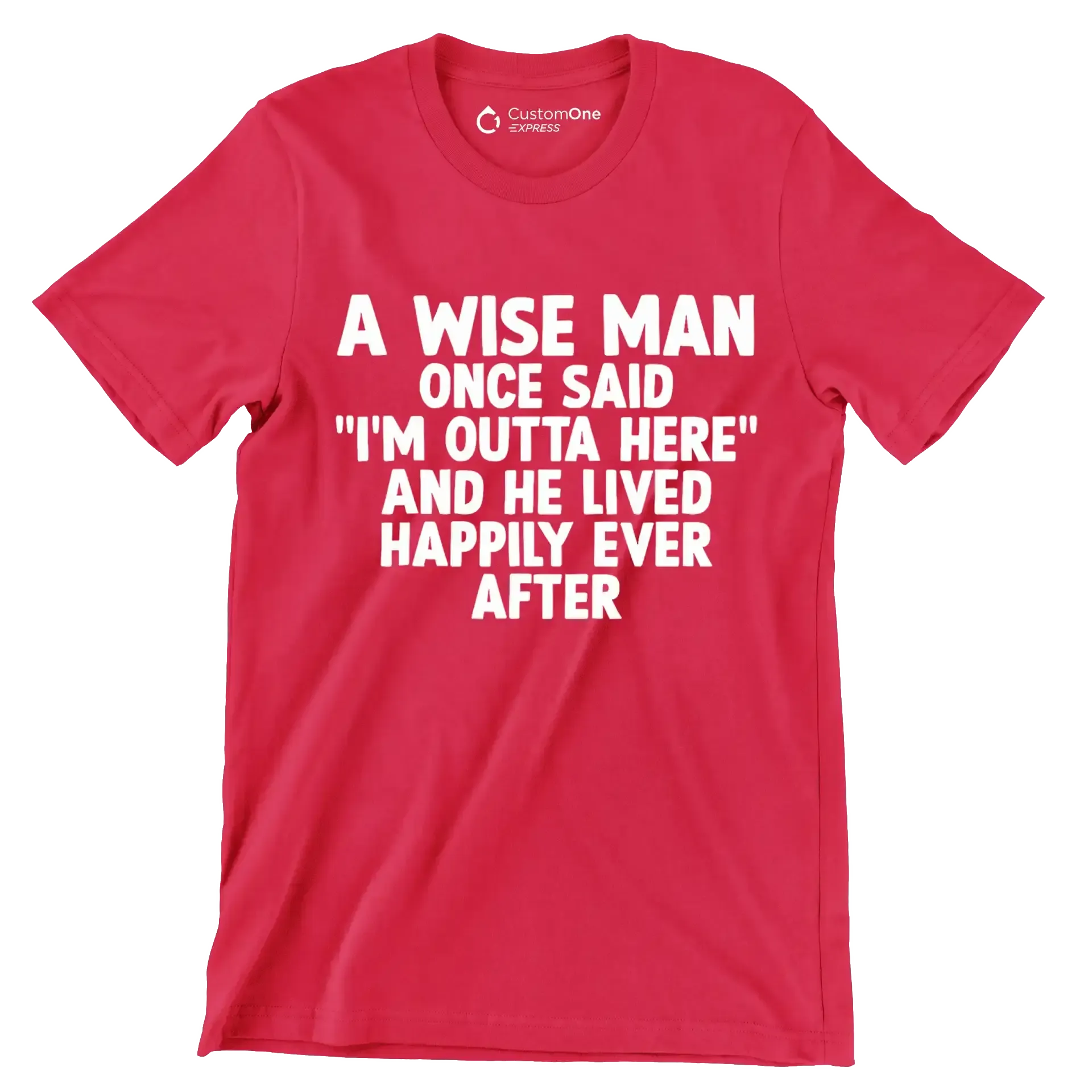 A wise man once said I'm outta here and he lived happily ever after - Retirement Themed T-Shirt-Red-S-Custom One Express