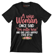 A wise woman once said I'm outta here and she lived happily ever after - Retirement Themed T-Shirt-Black-S-Custom One Express