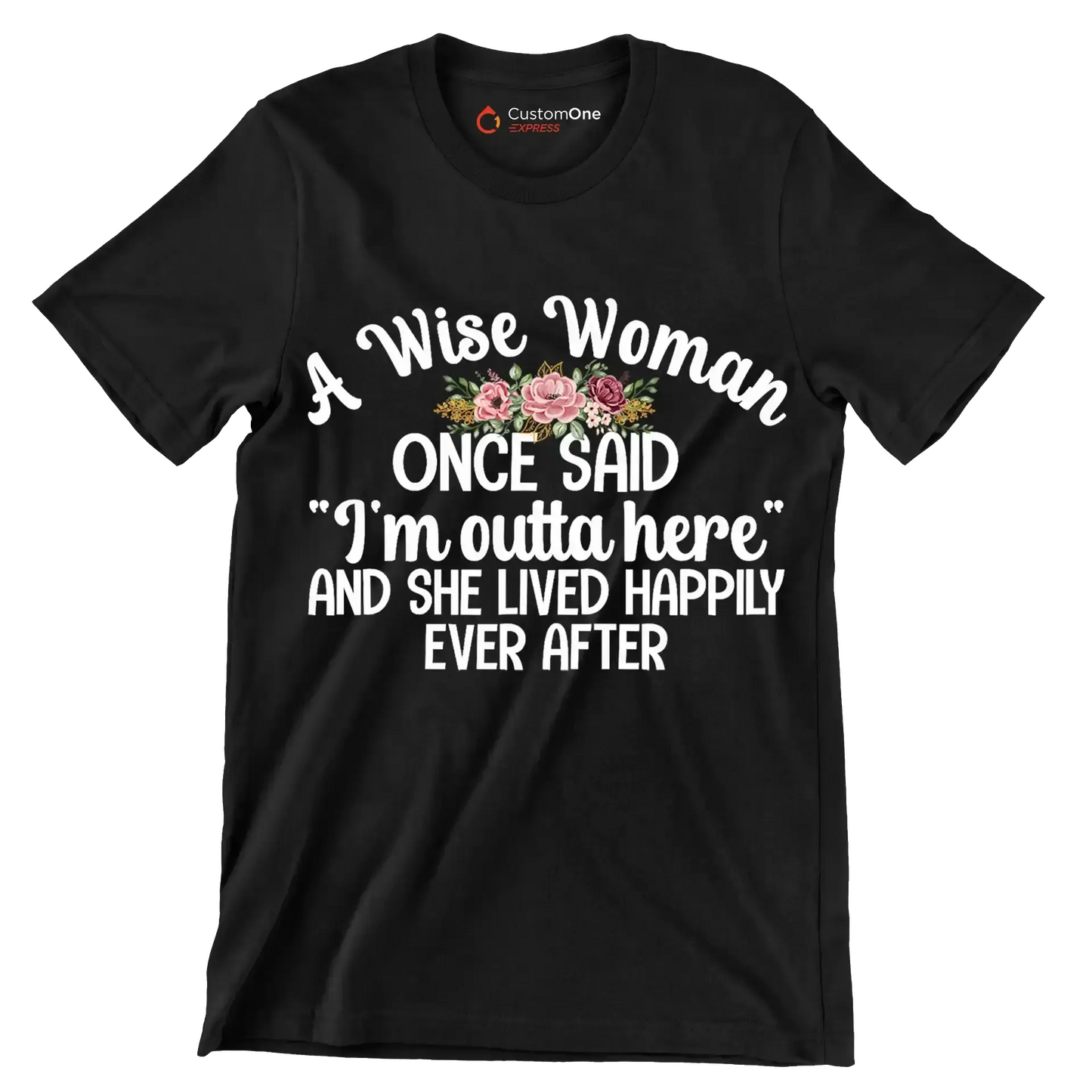 A wise woman once said I'm outta here and she lived happily ever after - Retirement Themed T-Shirt-Black-S-Custom One Express