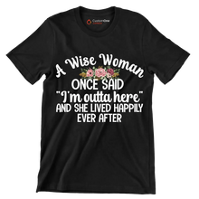 A wise woman once said I'm outta here and she lived happily ever after - Retirement Themed T-Shirt-Black-S-Custom One Express