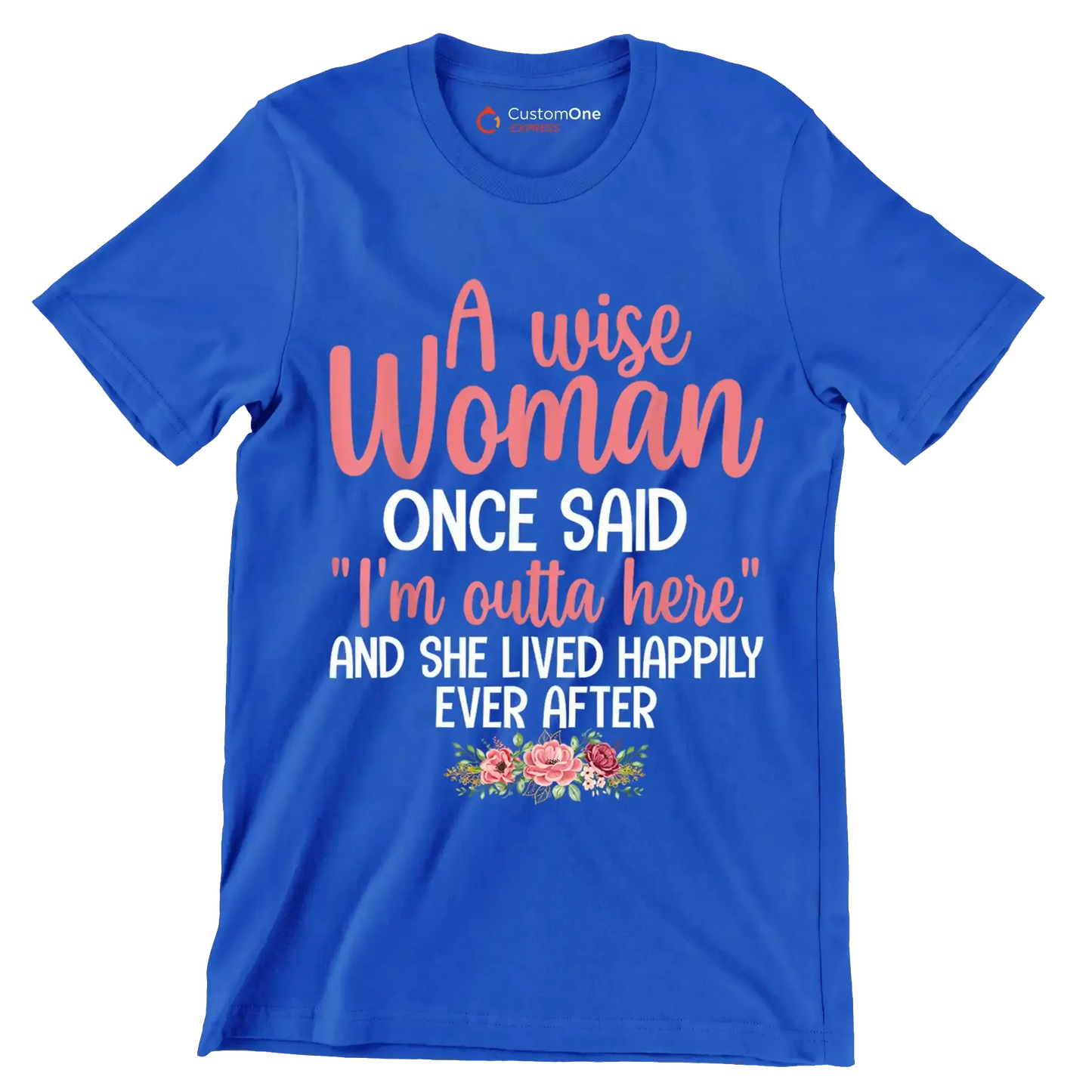 A wise woman once said I'm outta here and she lived happily ever after - Retirement Themed T-Shirt-Blue-S-Custom One Express