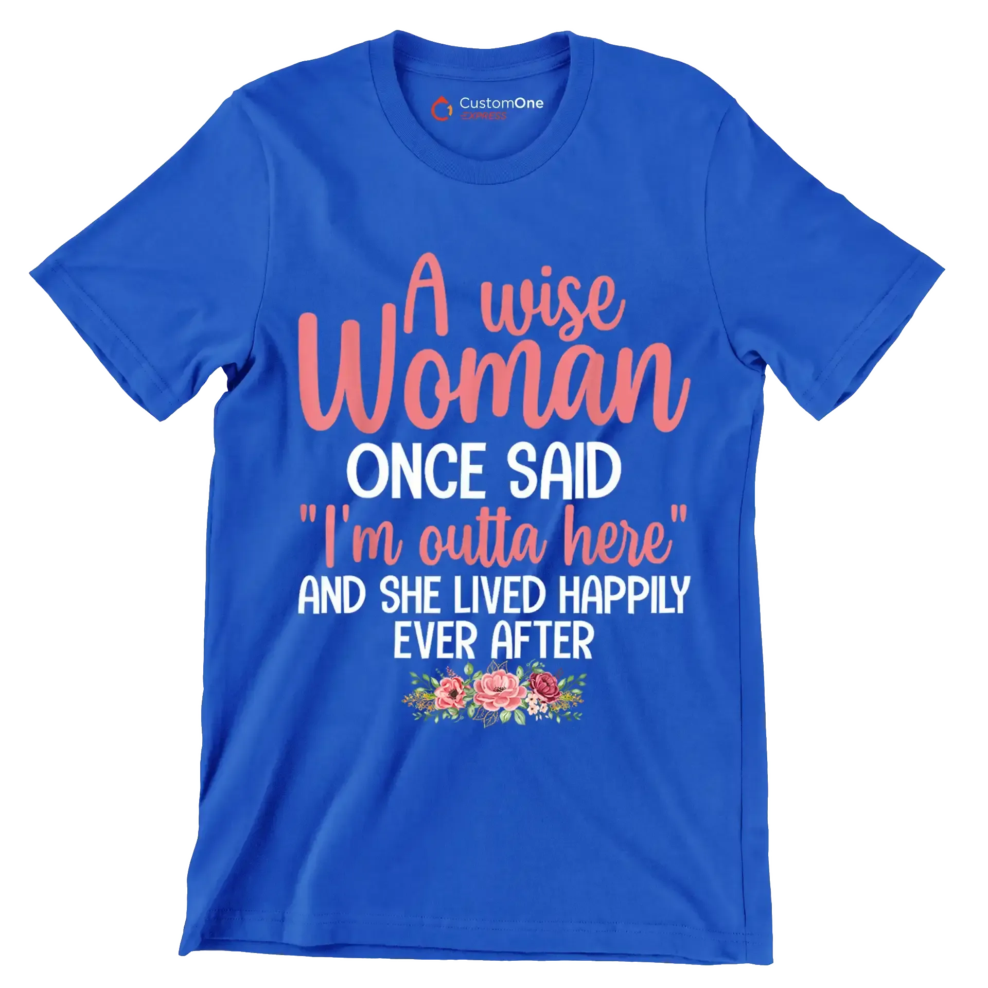 A wise woman once said I'm outta here and she lived happily ever after - Retirement Themed T-Shirt-Blue-S-Custom One Express