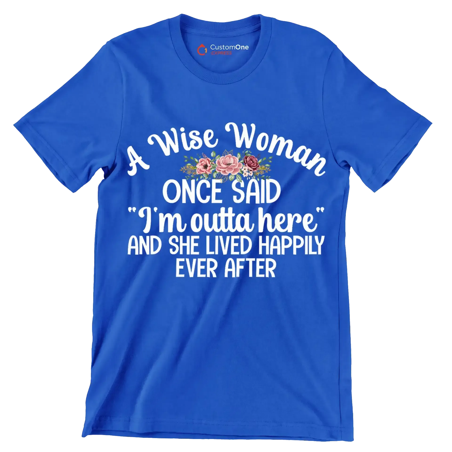 A wise woman once said I'm outta here and she lived happily ever after - Retirement Themed T-Shirt-Blue-S-Custom One Express