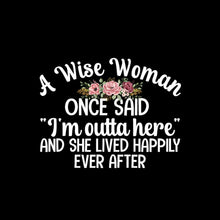 A wise woman once said I'm outta here and she lived happily ever after - Retirement Themed T-Shirt-Black-S-Custom One Express