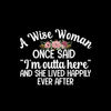 A wise woman once said I'm outta here and she lived happily ever after - Retirement Themed T-Shirt-Black-S-Custom One Express