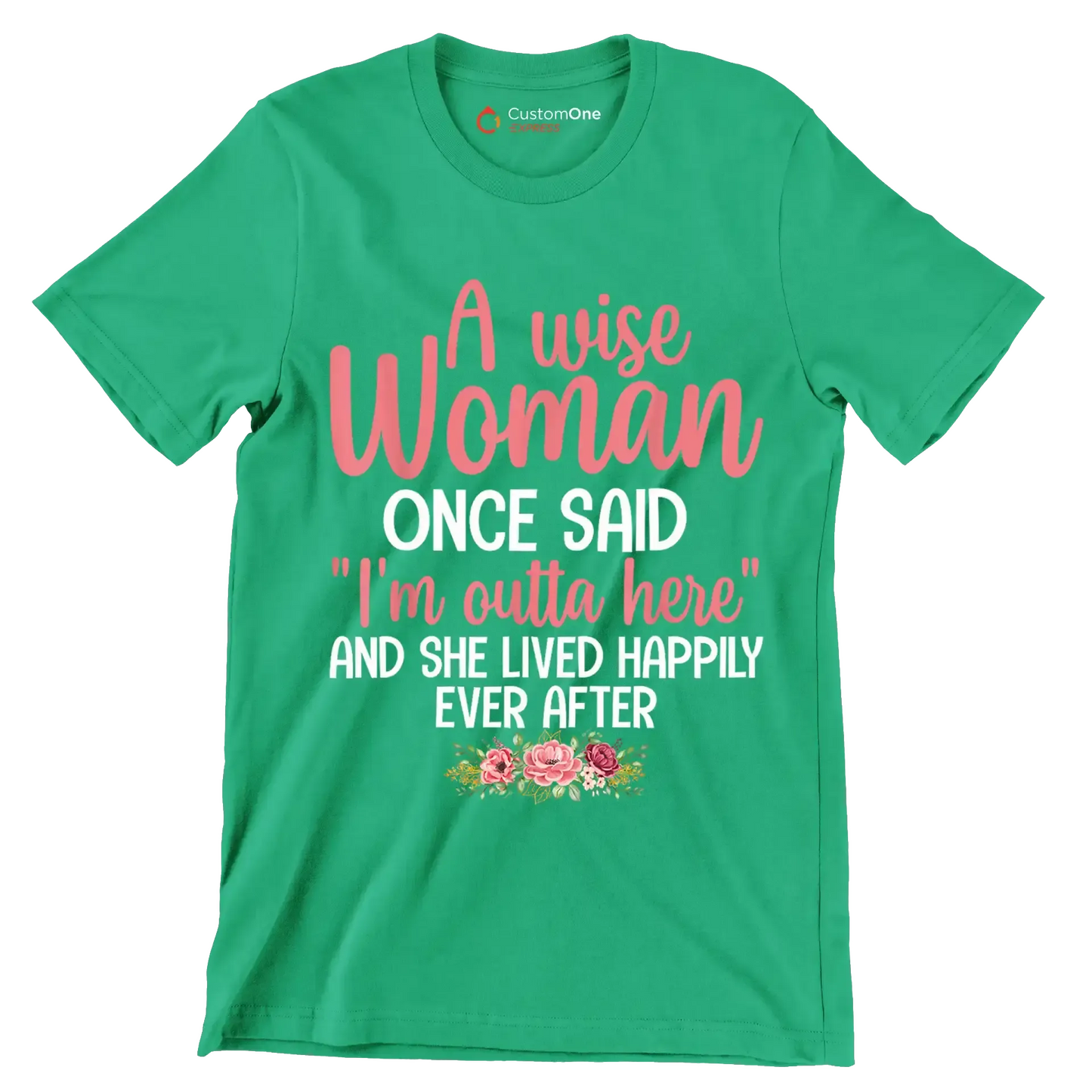 A wise woman once said I'm outta here and she lived happily ever after - Retirement Themed T-Shirt-Green-S-Custom One Express