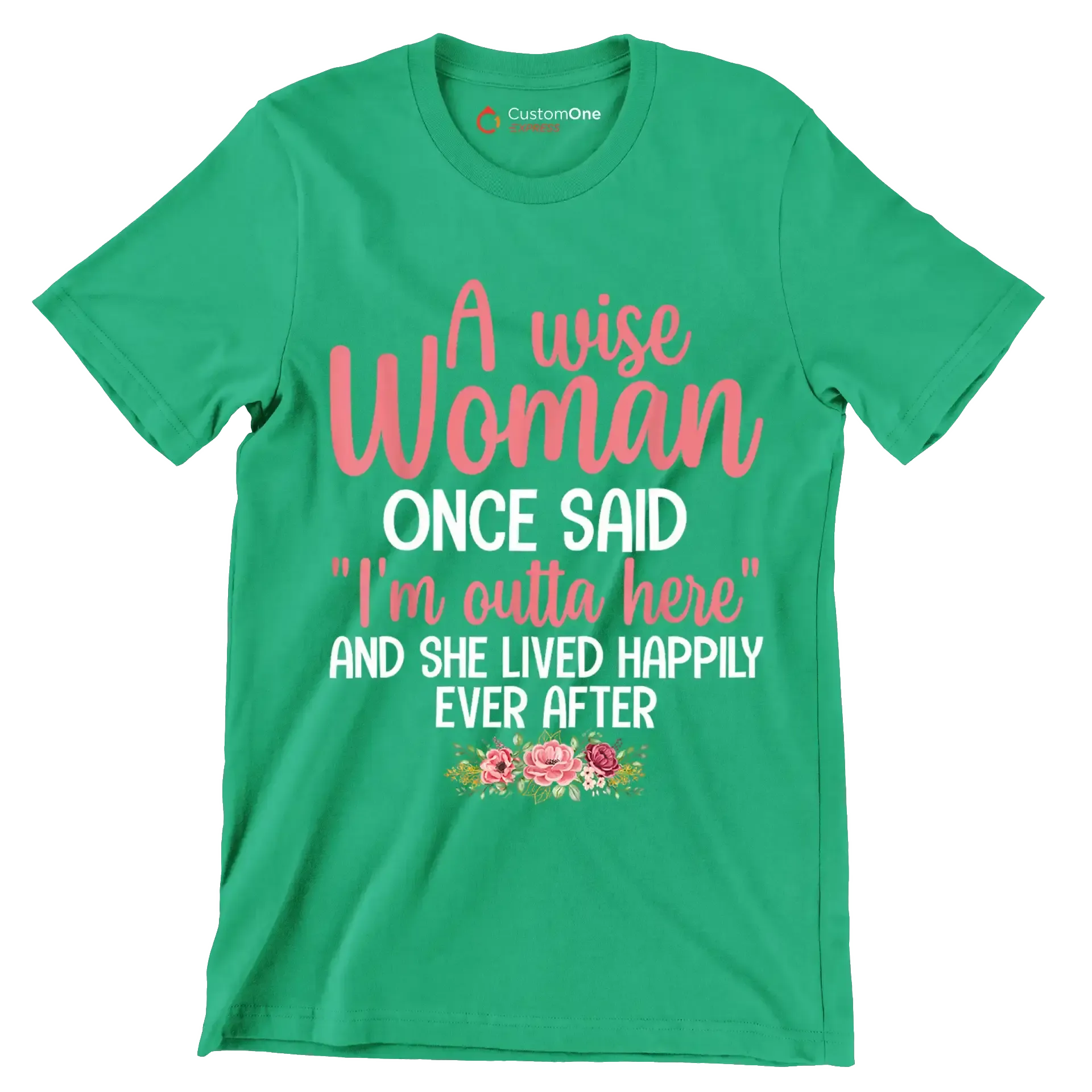 A wise woman once said I'm outta here and she lived happily ever after - Retirement Themed T-Shirt-Green-S-Custom One Express