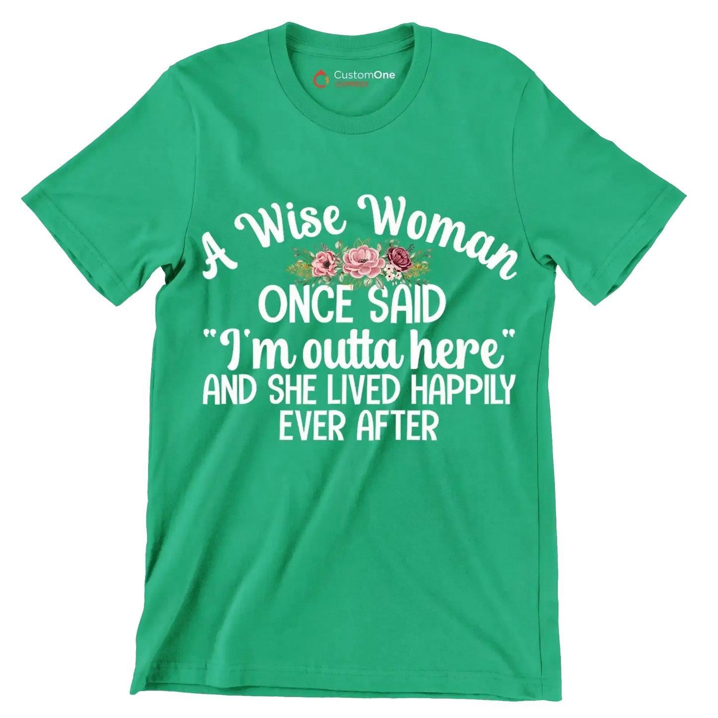 A wise woman once said I'm outta here and she lived happily ever after - Retirement Themed T-Shirt-Green-S-Custom One Express