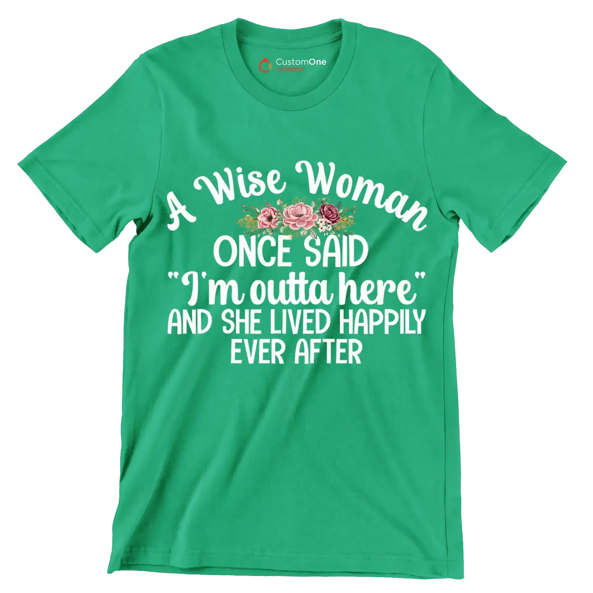 A wise woman once said I'm outta here and she lived happily ever after - Retirement Themed T-Shirt-Green-S-Custom One Express