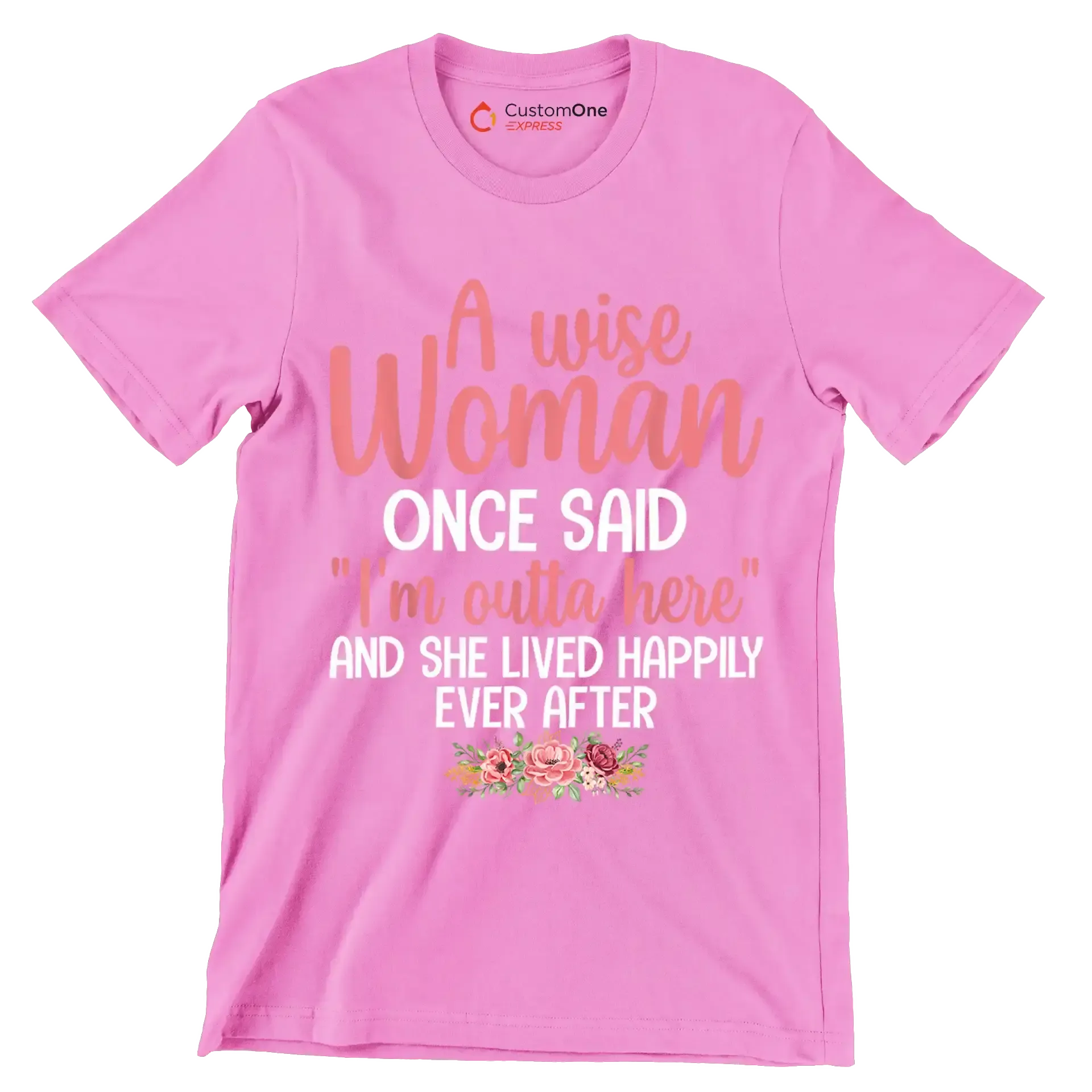 A wise woman once said I'm outta here and she lived happily ever after - Retirement Themed T-Shirt-Pink-S-Custom One Express