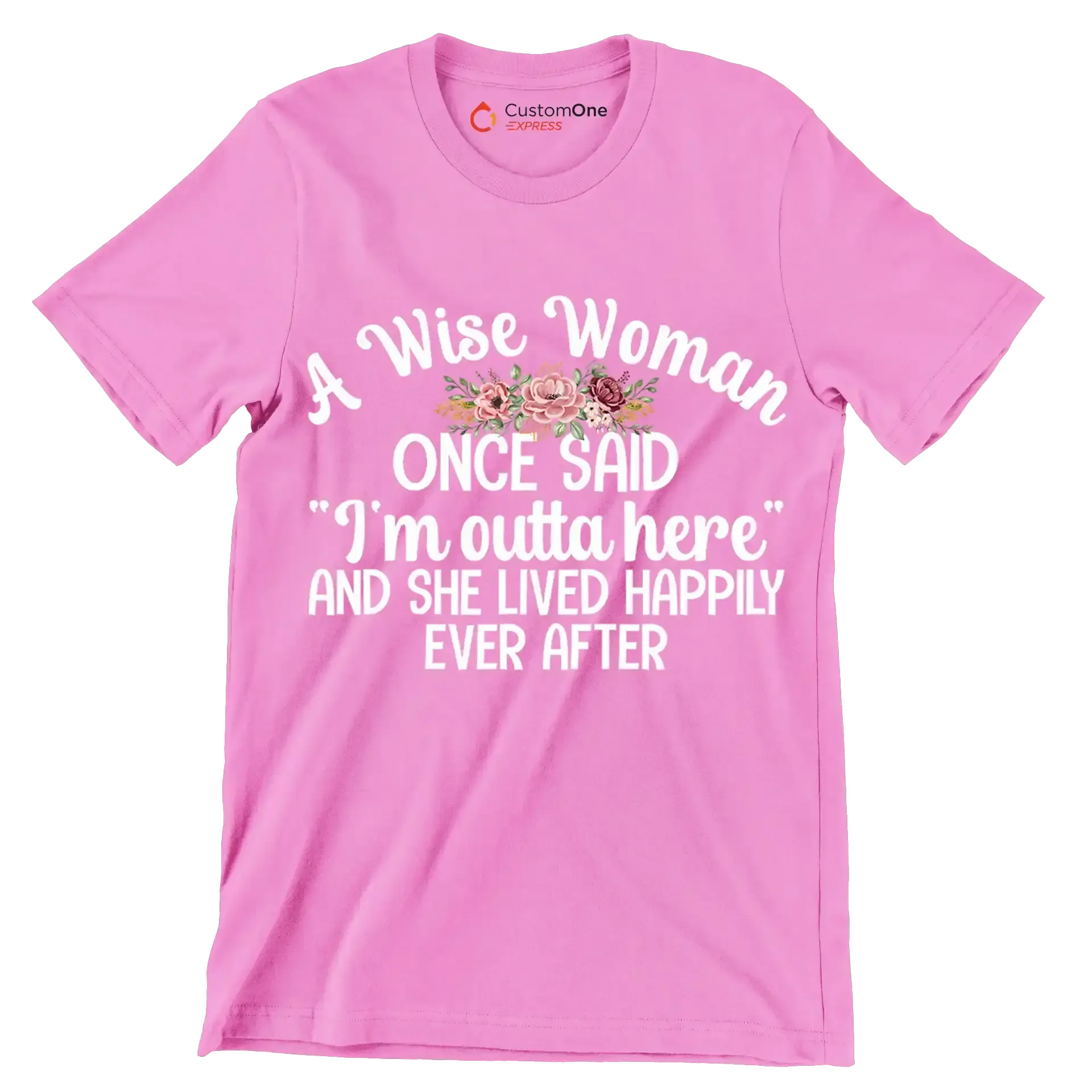 A wise woman once said I'm outta here and she lived happily ever after - Retirement Themed T-Shirt-Pink-S-Custom One Express