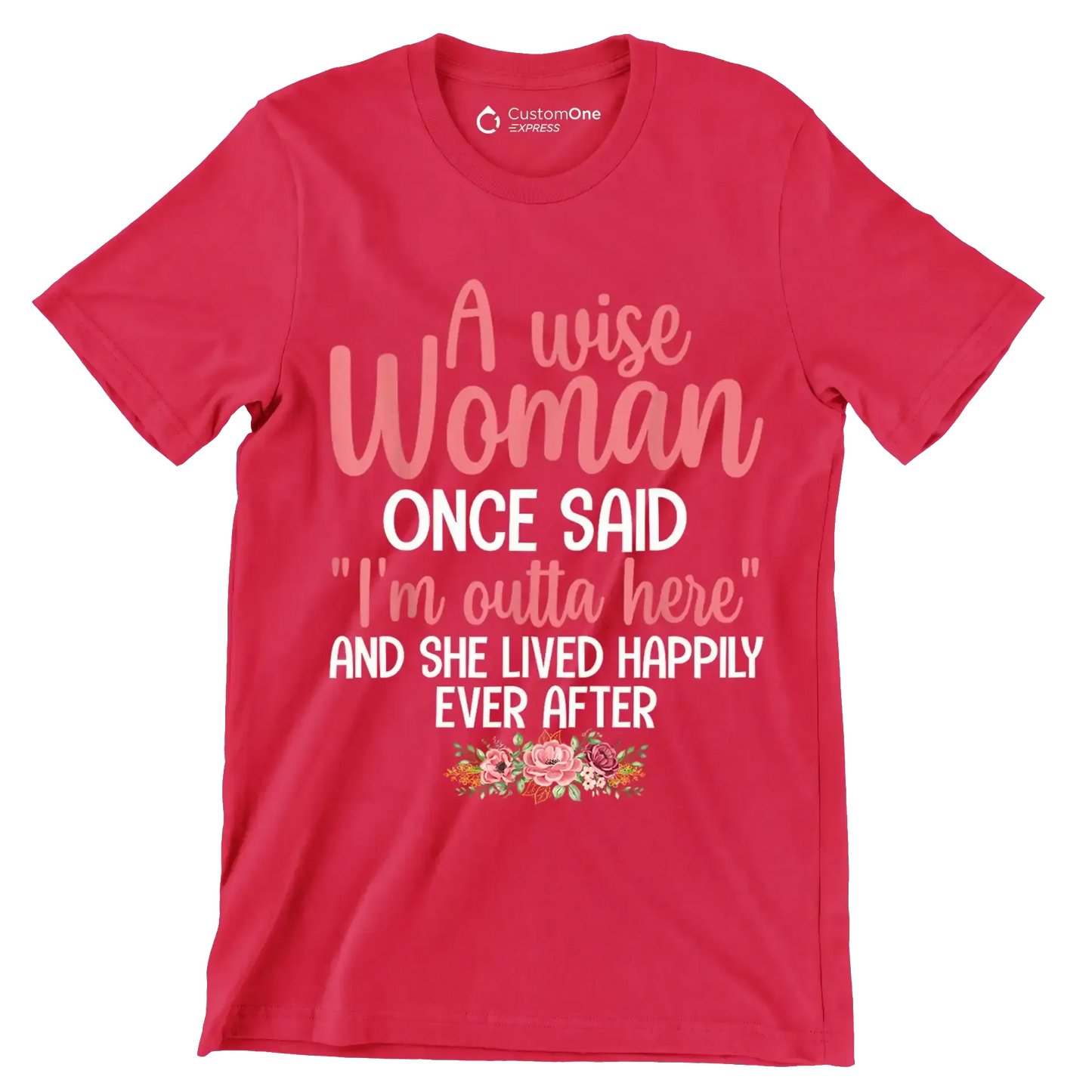 A wise woman once said I'm outta here and she lived happily ever after - Retirement Themed T-Shirt-Red-S-Custom One Express