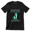 ALL MEN ARE CREATED EQUAL BUT THE BEST CAN STILL PLAY GOLF IN THEIR SEVENTIES - Golf Themed T-Shirt-Black-S-Custom One Express