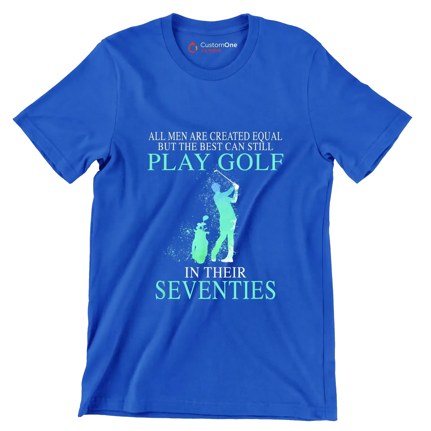 ALL MEN ARE CREATED EQUAL BUT THE BEST CAN STILL PLAY GOLF IN THEIR SEVENTIES - Golf Themed T-Shirt-Blue-S-Custom One Express