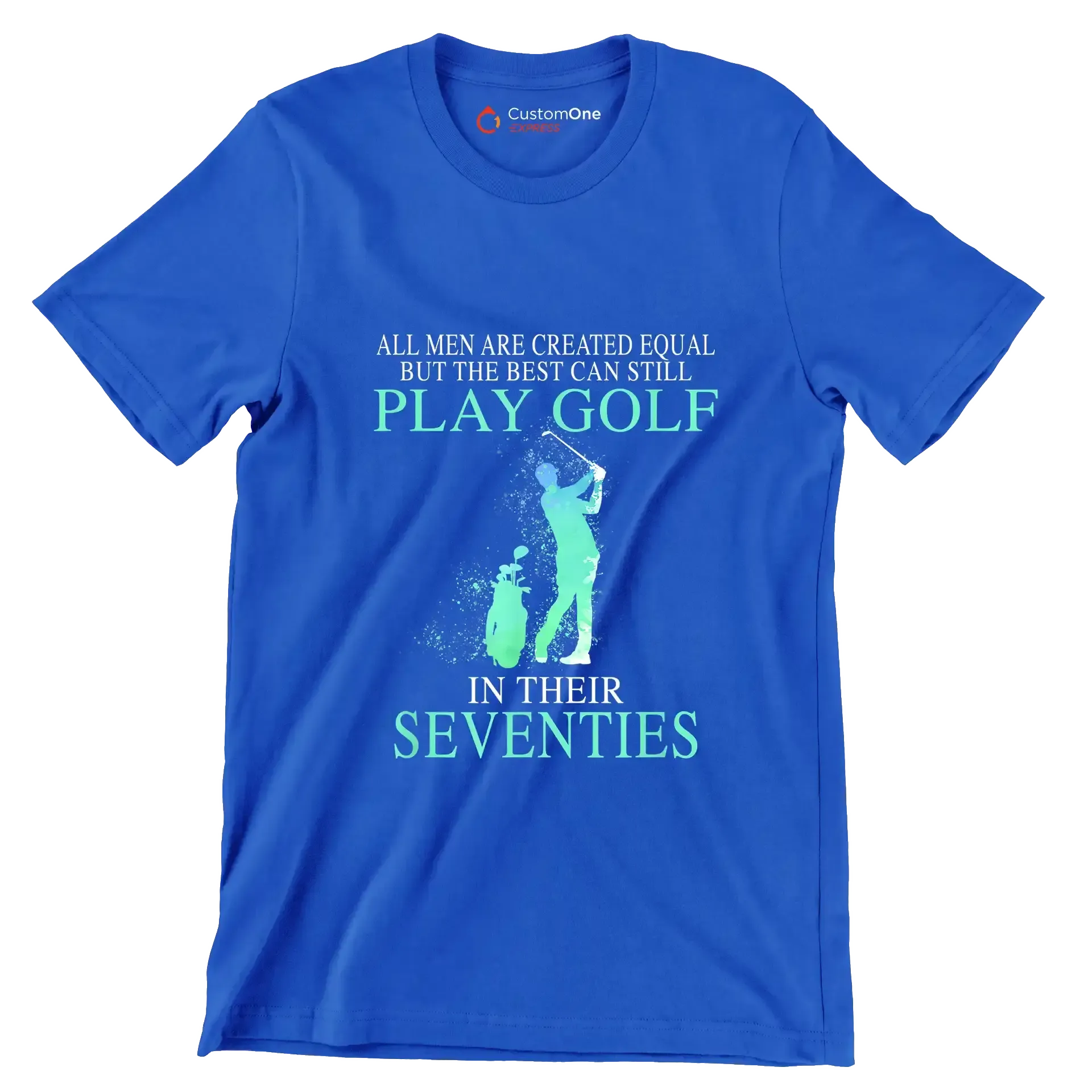 ALL MEN ARE CREATED EQUAL BUT THE BEST CAN STILL PLAY GOLF IN THEIR SEVENTIES - Golf Themed T-Shirt-Blue-S-Custom One Express