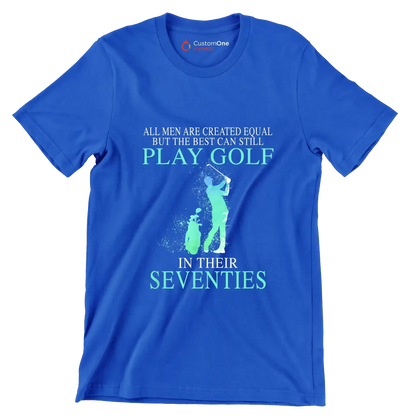 ALL MEN ARE CREATED EQUAL BUT THE BEST CAN STILL PLAY GOLF IN THEIR SEVENTIES - Golf Themed T-Shirt-Blue-S-Custom One Express