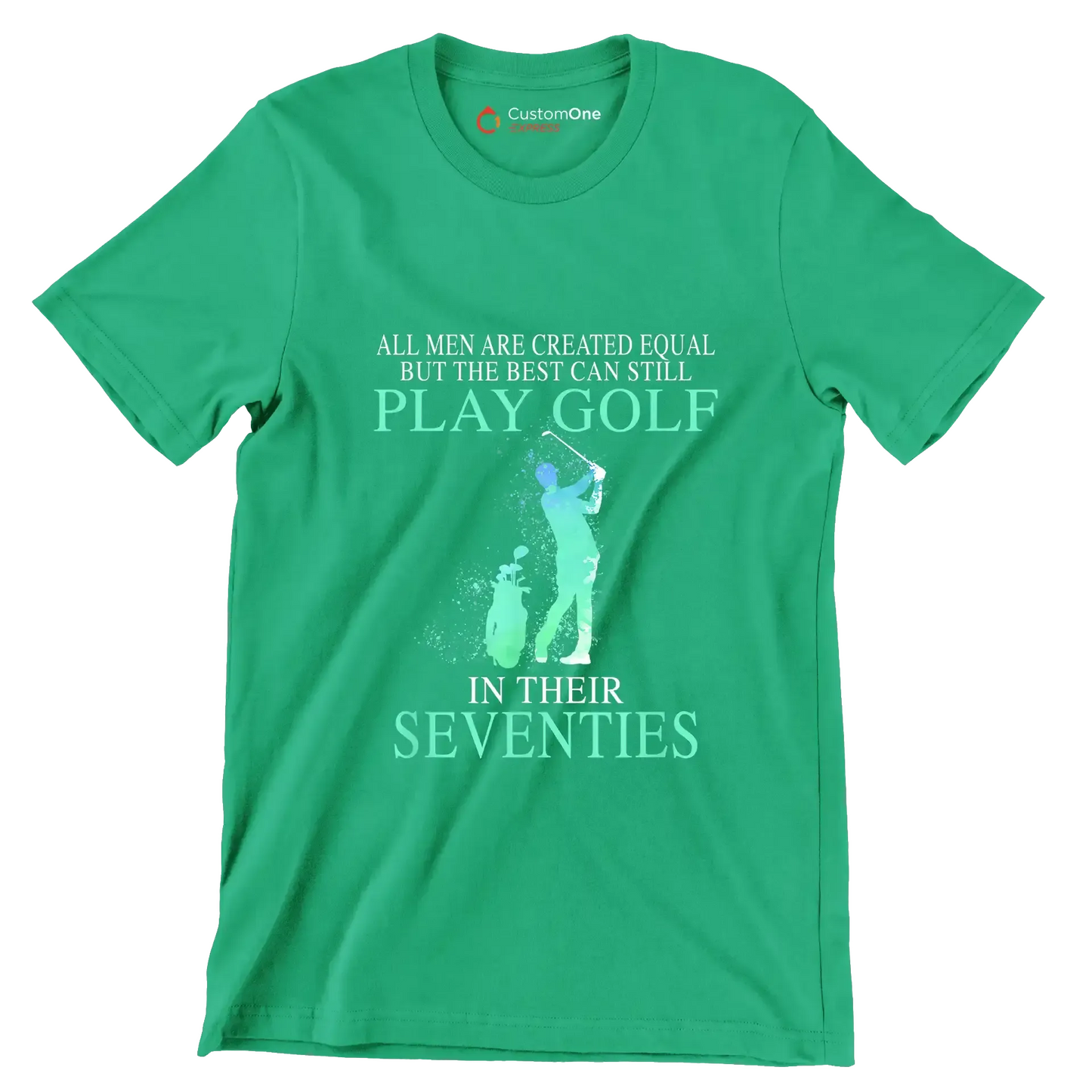 ALL MEN ARE CREATED EQUAL BUT THE BEST CAN STILL PLAY GOLF IN THEIR SEVENTIES - Golf Themed T-Shirt-Green-S-Custom One Express