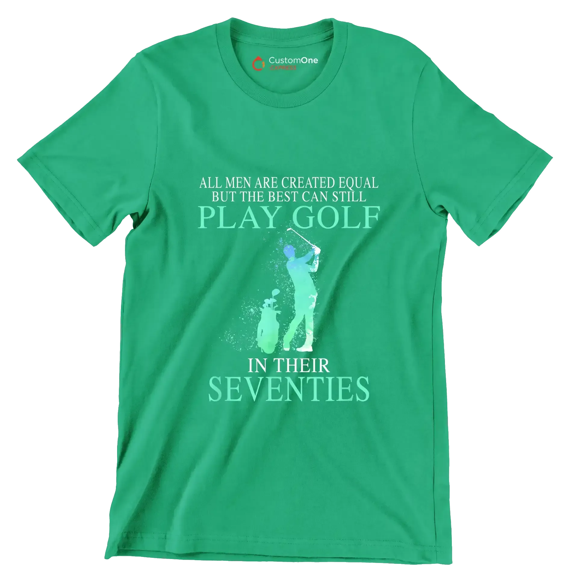 ALL MEN ARE CREATED EQUAL BUT THE BEST CAN STILL PLAY GOLF IN THEIR SEVENTIES - Golf Themed T-Shirt-Green-S-Custom One Express