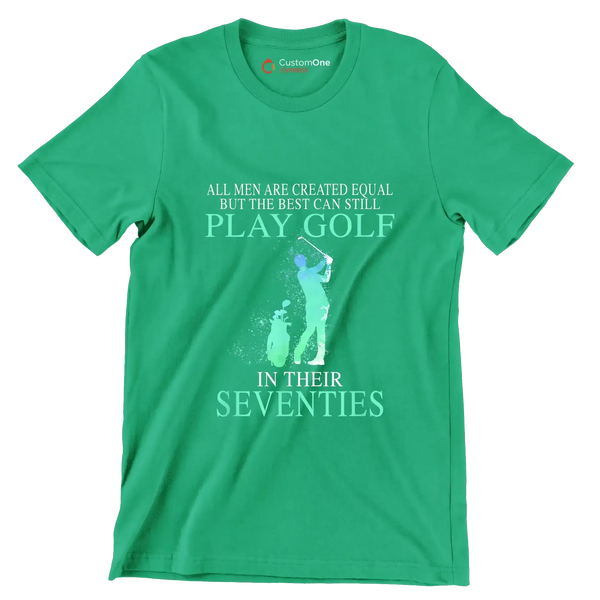 ALL MEN ARE CREATED EQUAL BUT THE BEST CAN STILL PLAY GOLF IN THEIR ...